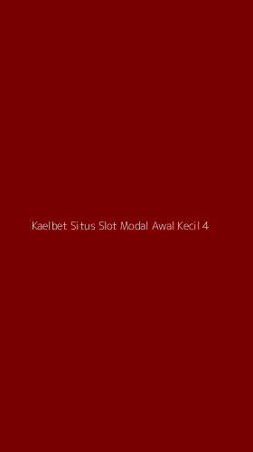 Tampilan Antarmuka Aplikasi Kaelbet Situs Slot Modal Awal Kecil - 4