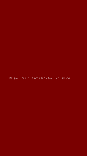 Tampilan Antarmuka Aplikasi Kaisar 328slot Game Rpg Android Offline - 1