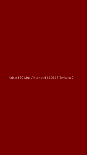 Tampilan Antarmuka Aplikasi Kaisar189 Link Alternatif Sbobet Terbaru - 2