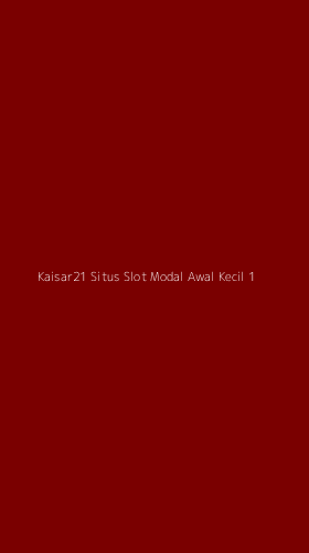 Tampilan Antarmuka Aplikasi Kaisar21 Situs Slot Modal Awal Kecil - 1