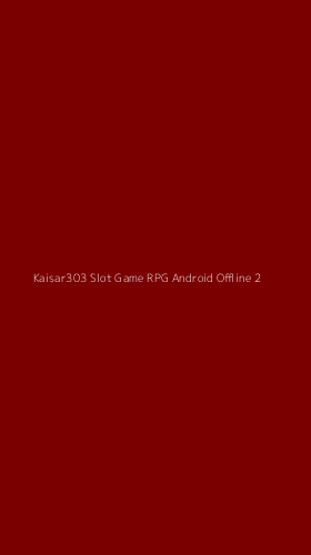 Tampilan Antarmuka Aplikasi Kaisar303 Slot Game Rpg Android Offline - 2