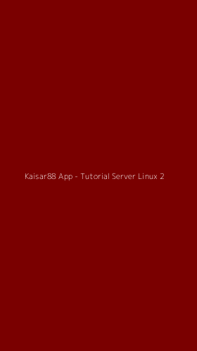 Tampilan Antarmuka Aplikasi Kaisar88 App - Tutorial Server Linux - 2