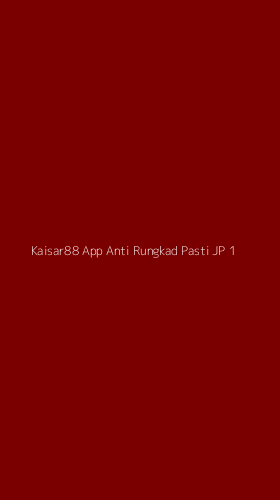 Tampilan Antarmuka Aplikasi Kaisar88 App Anti Rungkad Pasti Jp - 1