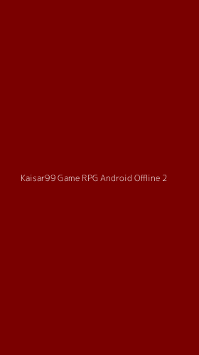 Tampilan Antarmuka Aplikasi Kaisar99 Game Rpg Android Offline - 2