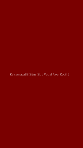 Tampilan Antarmuka Aplikasi Kaisarnaga88 Situs Slot Modal Awal Kecil - 2