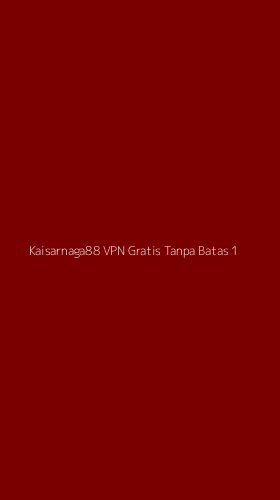 Tampilan Antarmuka Aplikasi Kaisarnaga88 Vpn Gratis Tanpa Batas - 1