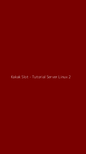Tampilan Antarmuka Aplikasi Kakak Slot - Tutorial Server Linux - 2