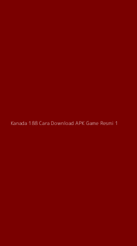 Tampilan Antarmuka Aplikasi Kanada 188 Cara Download Apk Game Resmi - 1
