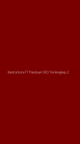 Tampilan Antarmuka Aplikasi Kantorbola77 Panduan Seo Terlengkap - 2