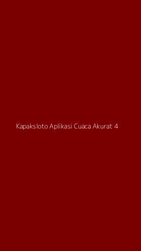 Tampilan Antarmuka Aplikasi Kapaksloto Aplikasi Cuaca Akurat - 4
