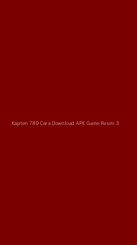 Tampilan Antarmuka Aplikasi Kapten 789 Cara Download Apk Game Resmi - 3