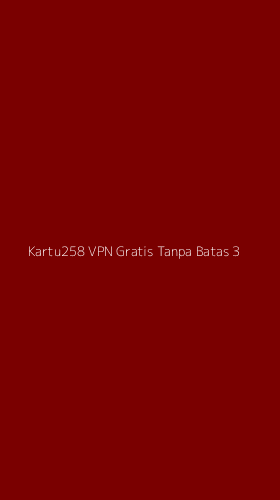 Tampilan Antarmuka Aplikasi Kartu258 Vpn Gratis Tanpa Batas - 3
