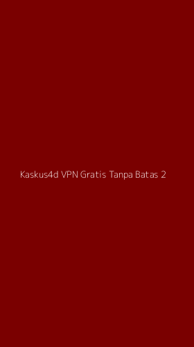 Tampilan Antarmuka Aplikasi Kaskus4d Vpn Gratis Tanpa Batas - 2