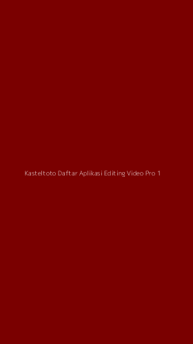 Tampilan Antarmuka Aplikasi Kasteltoto Daftar Aplikasi Editing Video Pro - 1