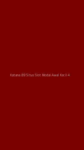 Tampilan Antarmuka Aplikasi Katana 89 Situs Slot Modal Awal Kecil - 4