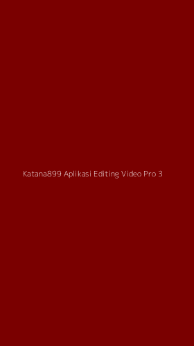 Tampilan Antarmuka Aplikasi Katana899 Aplikasi Editing Video Pro - 3