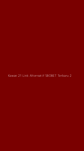 Tampilan Antarmuka Aplikasi Kawan 21 Link Alternatif Sbobet Terbaru - 2