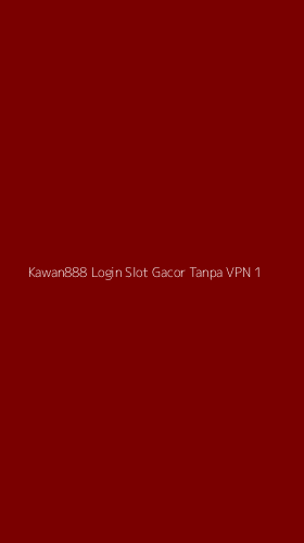 Tampilan Antarmuka Aplikasi Kawan888 Login Slot Gacor Tanpa Vpn - 1