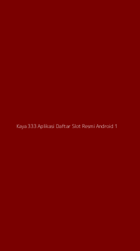 Tampilan Antarmuka Aplikasi Kaya 333 Aplikasi Daftar Slot Resmi Android - 1