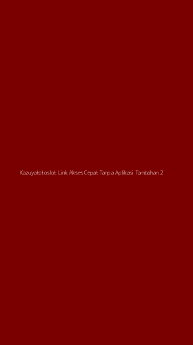 Tampilan Antarmuka Aplikasi Kazuyatotoslot Link Akses Cepat Tanpa Aplikasi Tambahan - 2