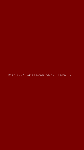 Tampilan Antarmuka Aplikasi Kdslots777 Link Alternatif Sbobet Terbaru - 2