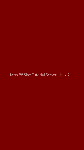 Tampilan Antarmuka Aplikasi Kebo 88 Slot Tutorial Server Linux - 2