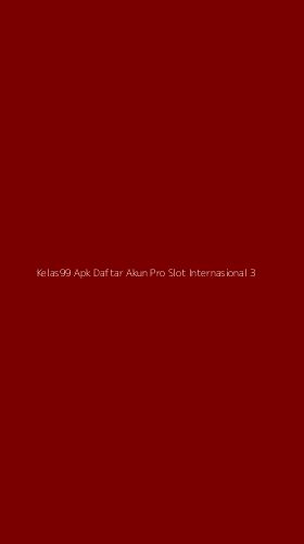 Tampilan Antarmuka Aplikasi Kelas99 Apk Daftar Akun Pro Slot Internasional - 3