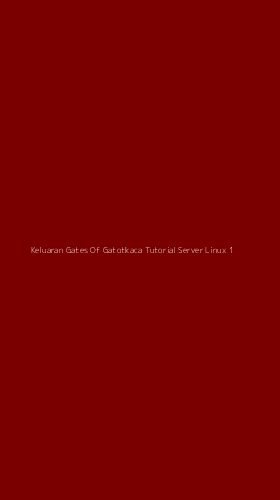 Tampilan Antarmuka Aplikasi Keluaran Gates Of Gatotkaca Tutorial Server Linux - 1