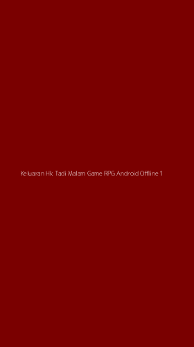 Tampilan Antarmuka Aplikasi Keluaran Hk Tadi Malam Game Rpg Android Offline - 1