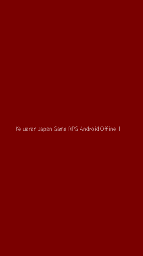 Tampilan Antarmuka Aplikasi Keluaran Japan Game Rpg Android Offline - 1