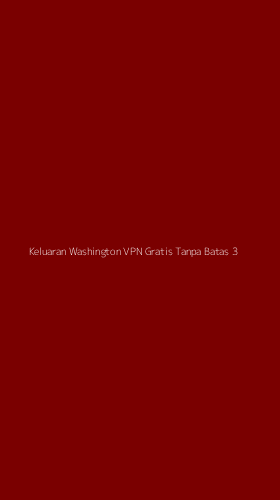 Tampilan Antarmuka Aplikasi Keluaran Washington Vpn Gratis Tanpa Batas - 3