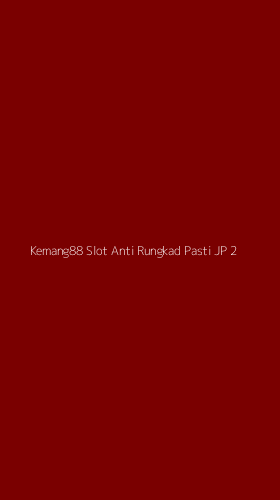 Tampilan Antarmuka Aplikasi Kemang88 Slot Anti Rungkad Pasti Jp - 2