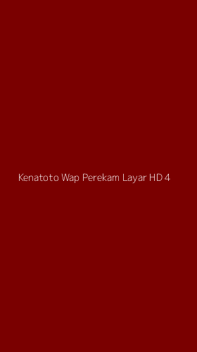 Tampilan Antarmuka Aplikasi Kenatoto Wap Perekam Layar Hd - 4