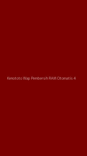 Tampilan Antarmuka Aplikasi Kenototo Wap Pembersih Ram Otomatis - 4