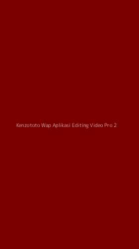 Tampilan Antarmuka Aplikasi Kenzototo Wap Aplikasi Editing Video Pro - 2