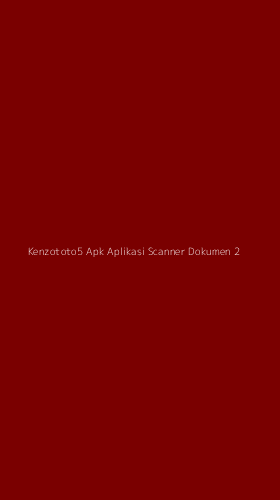 Tampilan Antarmuka Aplikasi Kenzototo5 Apk Aplikasi Scanner Dokumen - 2