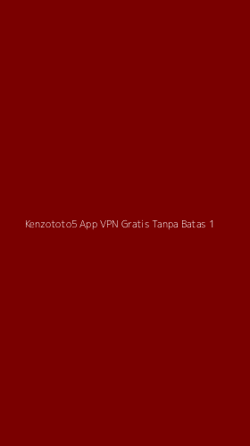 Tampilan Antarmuka Aplikasi Kenzototo5 App Vpn Gratis Tanpa Batas - 1
