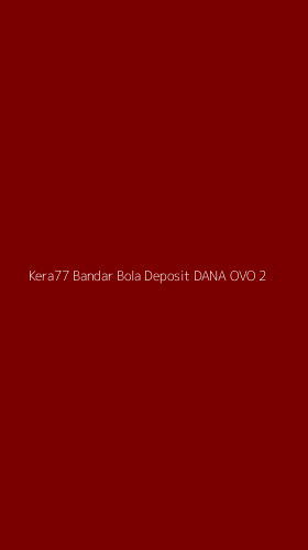 Tampilan Antarmuka Aplikasi Kera77 Bandar Bola Deposit Dana Ovo - 2