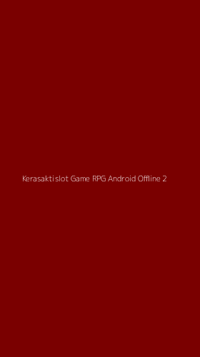Tampilan Antarmuka Aplikasi Kerasaktislot Game Rpg Android Offline - 2