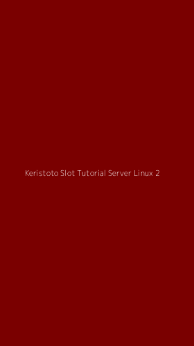 Tampilan Antarmuka Aplikasi Keristoto Slot Tutorial Server Linux - 2