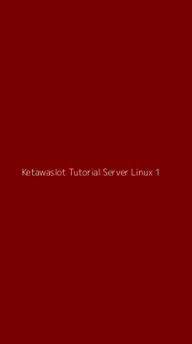 Tampilan Antarmuka Aplikasi Ketawaslot Tutorial Server Linux - 1