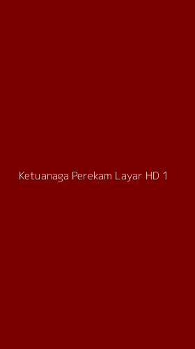 Tampilan Antarmuka Aplikasi Ketuanaga Perekam Layar Hd - 1