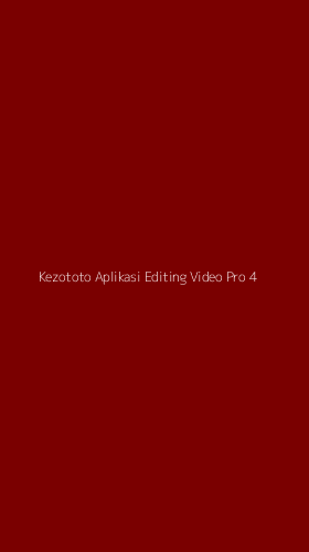 Tampilan Antarmuka Aplikasi Kezototo Aplikasi Editing Video Pro - 4