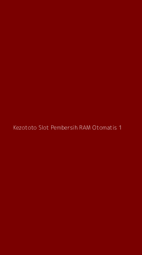 Tampilan Antarmuka Aplikasi Kezototo Slot Pembersih Ram Otomatis - 1
