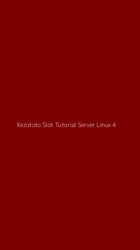 Tampilan Antarmuka Aplikasi Kezototo Slot Tutorial Server Linux - 4