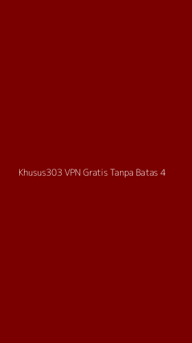 Tampilan Antarmuka Aplikasi Khusus303 Vpn Gratis Tanpa Batas - 4