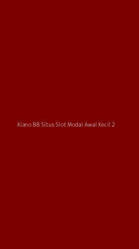 Tampilan Antarmuka Aplikasi Kiano 88 Situs Slot Modal Awal Kecil - 2