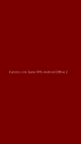 Tampilan Antarmuka Aplikasi Kiatoto Link Game Rpg Android Offline - 2