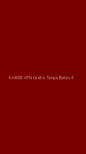 Tampilan Antarmuka Aplikasi Kin888 Vpn Gratis Tanpa Batas - 4