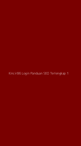 Tampilan Antarmuka Aplikasi Kincir86 Login Panduan Seo Terlengkap - 1